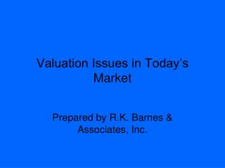 Valuation Issues in Today’s Market