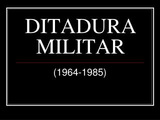 DITADURA MILITAR