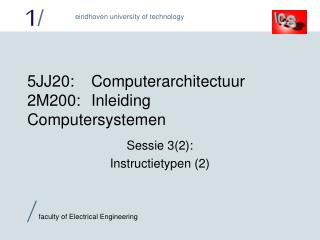 5 JJ2 0:	Computerarchitectuur 2M200:	Inleiding Computersystemen