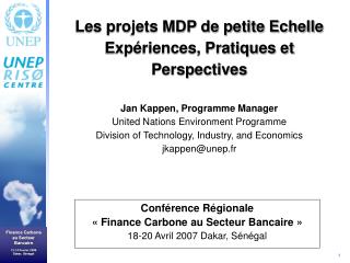 Conférence Régionale « Finance Carbone au Secteur Bancaire » 18-20 Avril 2007 Dakar, Sénégal