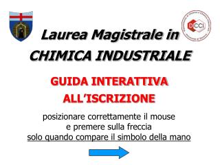 Laurea Magistrale in CHIMICA INDUSTRIALE GUIDA INTERATTIVA ALL’ISCRIZIONE