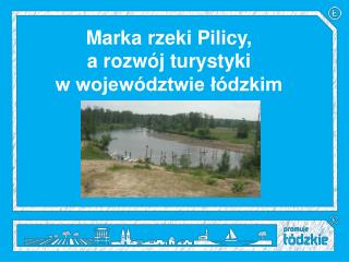 Marka rzeki Pilicy, a rozwój turystyki w województwie łódzkim