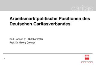 Arbeitsmarktpolitische Positionen des Deutschen Caritasverbandes Bad Honnef, 21. Oktober 2005