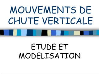 MOUVEMENTS DE CHUTE VERTICALE