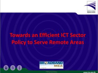 Towards an Efficient ICT Sector Policy to Serve Remote Areas