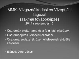 MMK. Vízgazdálkodási és Vízépítési Tagozat szakmai továbbképzés 2014 szeptember 16