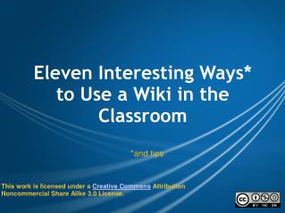 Eleven Interesting Ways* to Use a Wiki in the Classroom