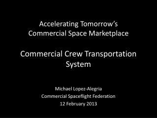 Accelerating Tomorrow’s Commercial Space Marketplace Commercial Crew Transportation System