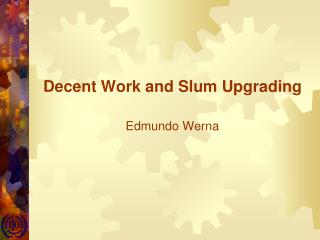 Decent Work and Slum Upgrading Edmundo Werna