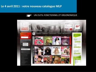 Le 4 avril 2011 : votre nouveau catalogue MLP