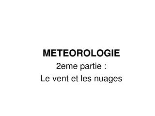 METEOROLOGIE 2eme partie : Le vent et les nuages