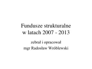 Fundusze strukturalne w latach 2007 - 2013