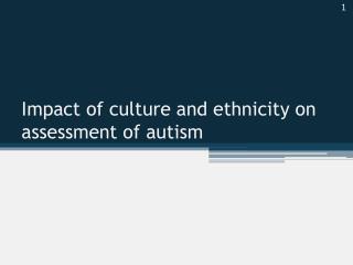Impact of culture and ethnicity on assessment of autism