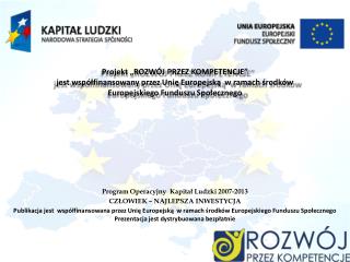 Program Operacyjny Kapitał Ludzki 2007-2013 CZŁOWIEK – NAJLEPSZA INWESTYCJA