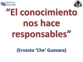 “El conocimiento nos hace responsables” (Ernesto ‘Che’ Guevara)