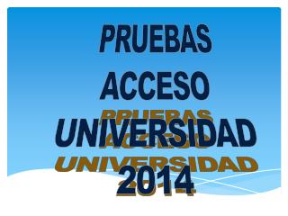 PRUEBAS ACCESO UNIVERSIDAD 2014