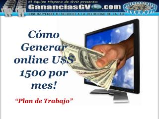 Cómo Generar online U$S 1500 por mes ! “Plan de Trabajo ”