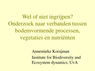 Annemieke Kooijman Institute for Biodiversity and Ecosystem dynamics, UvA