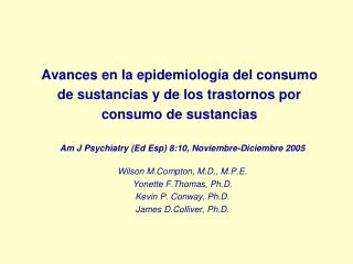 Am J Psychiatry (Ed Esp) 8:10, Noviembre-Diciembre 2005 Wilson M.Compton, M.D., M.P.E.