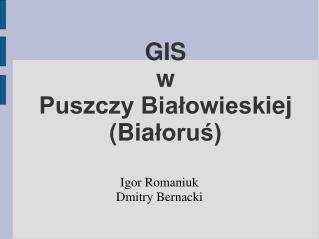 GIS w Puszczy Białowiesk i ej (Bia łoruś)