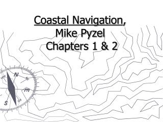 Coastal Navigation , Mike Pyzel Chapters 1 &amp; 2