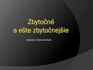 Zbytočné a ešte zbytočnejšie