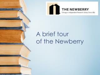 A brief tour of the Newberry