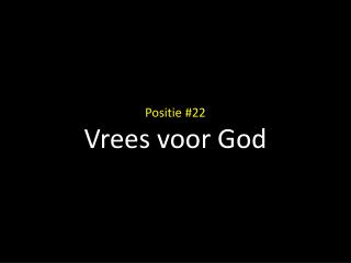 Positie #22 Vrees voor God