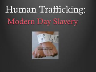 Human Trafficking: Modern Day Slavery