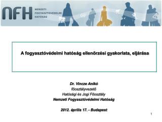 Dr. Vincze Anikó főosztályvezető Hatósági és Jogi Főosztály Nemzeti Fogyasztóvédelmi Hatóság