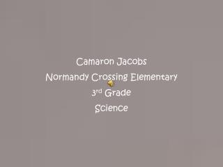 Camaron Jacobs Normandy Crossing Elementary 3 rd Grade Science