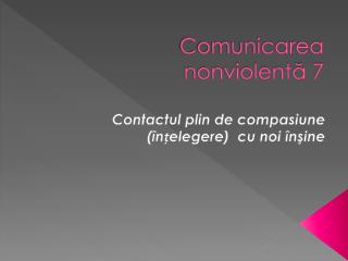 Comunicarea nonviolentă 7