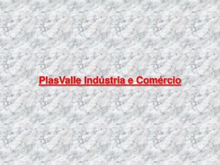 PlasValle Indústria e Comércio