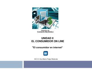 UNIDAD II EL CONSUMIDOR ON LINE “ El consumidor en internet”