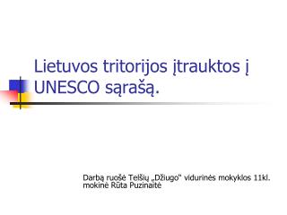 Lietuvos tritorijos įtrauktos į UNESCO sąrašą.