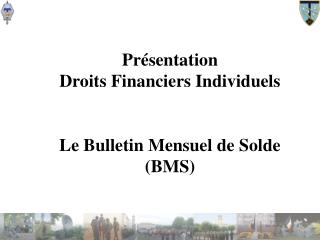 Présentation Droits Financiers Individuels Le Bulletin Mensuel de Solde (BMS)