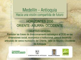 HORIZONTES 2030 ORIENTE- ABURRA- OCCIDENTE OBJETIVO GENERAL