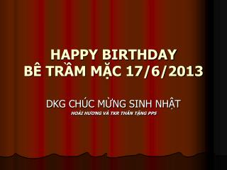 HAPPY BIRTHDAY BÊ TRẦM MẶC 17/6/2013