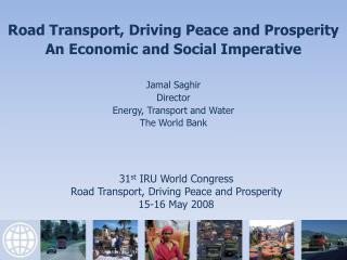 31 st IRU World Congress Road Transport, Driving Peace and Prosperity 15-16 May 2008