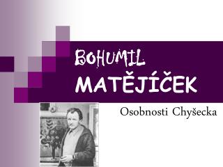 BOHUMIL MATĚJÍČEK