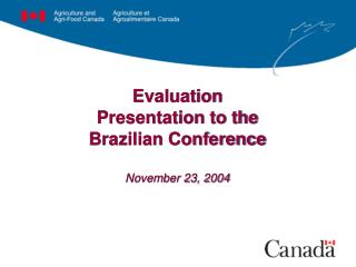 Evaluation Presentation to the Brazilian Conference November 23, 2004