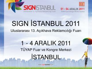SIGN İSTANBUL 2011 Uluslararası 13. Açıkhava Reklamcılığı Fuarı 1 - 4 ARALIK 2011
