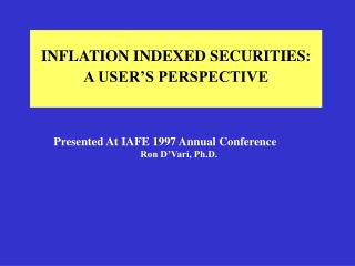 INFLATION INDEXED SECURITIES: A USER’S PERSPECTIVE