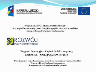 Program Operacyjny Kapitał Ludzki 2007-2013 CZŁOWIEK – NAJLEPSZA INWESTYCJA