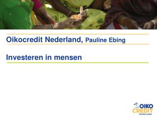 Oikocredit Nederland, Pauline Ebing Investeren in mensen
