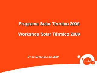 Programa Solar Térmico 2009 Workshop Solar Térmico 2009
