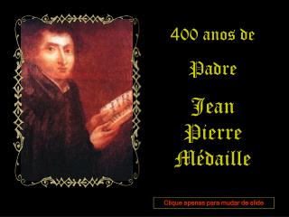 4 00 anos de Padre Jean Pierre Médaille