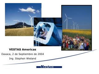 VESTAS Americas Oaxaca, 2 de Septiembre de 2004 Ing. Stephen Wieland