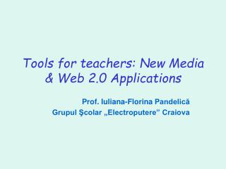 Tools for teachers: New Media &amp; Web 2.0 Applications