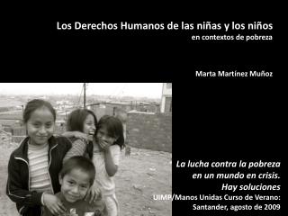 Los Derechos Humanos de las niñas y los niños en contextos de pobreza Marta Martínez Muñoz